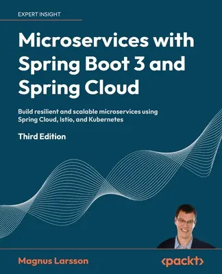Microservices mit Spring Boot 3 und Spring Cloud - Dritte Auflage: Aufbau von robusten und skalierbaren Microservices mit Spring Cloud, Istio und Kubernete - Microservices with Spring Boot 3 and Spring Cloud - Third Edition: Build resilient and scalable microservices using Spring Cloud, Istio, and Kubernete