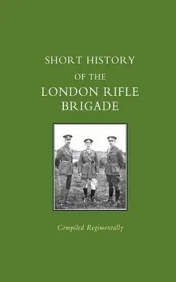 Kurze Geschichte der London Rifle Brigade - Short History of the London Rifle Brigade
