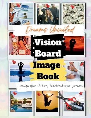 Entfesselte Träume: Ein Vision Board Bilderbuch - Dreams Unveiled: A Vision Board Image Book