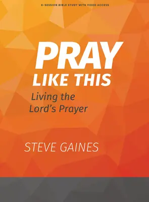 Pray Like This - Bibelstudienbuch mit Videozugang: Das Gebet des Herrn leben - Pray Like This - Bible Study Book with Video Access: Living the Lord's Prayer