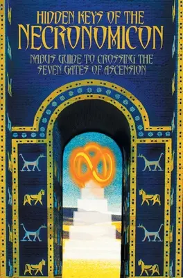 Verborgene Schlüssel des Necronomicon: Nabus Anleitung zum Durchschreiten der Sieben Pforten des Aufstiegs - Hidden Keys of the Necronomicon: Nabu's Guide to Crossing the Seven Gates of Ascension