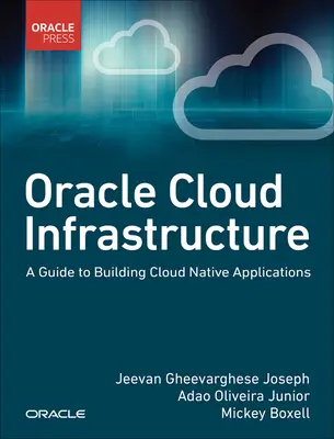 Oracle Cloud Infrastructure - Ein Leitfaden für die Erstellung Cloud-nativer Anwendungen - Oracle Cloud Infrastructure - A Guide to Building Cloud Native Applications