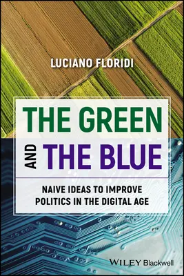 Die Grünen und die Blauen: Naive Ideen zur Verbesserung der Politik im digitalen Zeitalter - The Green and the Blue: Naive Ideas to Improve Politics in the Digital Age