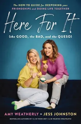 Here for It (the Good, the Bad, and the Queso): Der Leitfaden zur Vertiefung von Freundschaften und für ein gemeinsames Leben - Here for It (the Good, the Bad, and the Queso): The How-To Guide for Deepening Your Friendships and Doing Life Together