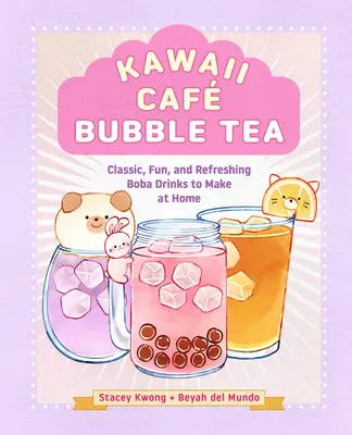 Kawaii Caf Bubble Tea: Klassische, lustige und erfrischende Boba-Getränke zum Selbermachen - Kawaii Caf Bubble Tea: Classic, Fun, and Refreshing Boba Drinks to Make at Home