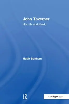 John Taverner: Sein Leben und seine Musik - John Taverner: His Life and Music