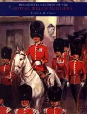 REGIMENTALREKORDE DER KÖNIGLICHEN WELCHEN FUSILIERER - Band I - REGIMENTAL RECORDS OF THE ROYAL WELCH FUSILIERS- Vol I