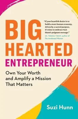 Unternehmer mit großem Herz: Besitzen Sie Ihren Wert und verstärken Sie eine Mission, die wichtig ist - Big-Hearted Entrepreneur: Own Your Worth and Amplify a Mission That Matters