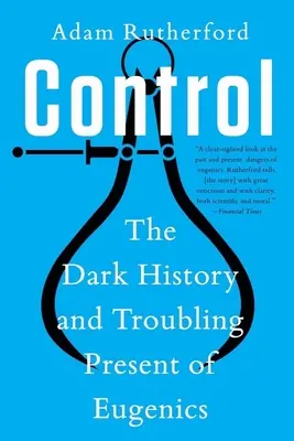 Kontrolle: Die dunkle Geschichte und beunruhigende Gegenwart der Eugenik - Control: The Dark History and Troubling Present of Eugenics