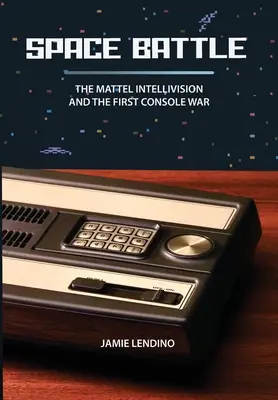 Weltraumschlacht: Das Mattel Intellivision und der erste Konsolenkrieg - Space Battle: The Mattel Intellivision and the First Console War