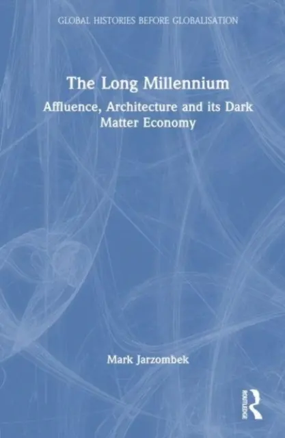 Das lange Millennium: Wohlstand, Architektur und die Wirtschaft der dunklen Materie - The Long Millennium: Affluence, Architecture and Its Dark Matter Economy