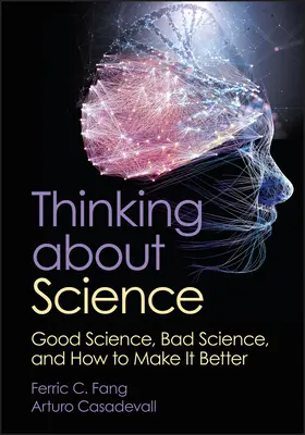 Nachdenken über Wissenschaft: Gute Wissenschaft, schlechte Wissenschaft, und wie man sie besser macht - Thinking about Science: Good Science, Bad Science, and How to Make It Better