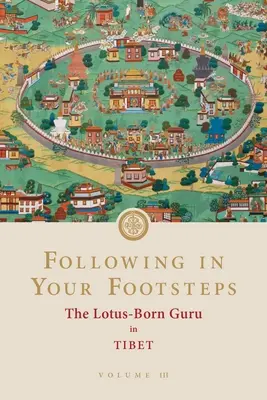 In deinen Fußstapfen, Band III: Der Lotusgeborene Guru in Tibet - Following in Your Footsteps, Volume III: The Lotus-Born Guru in Tibet