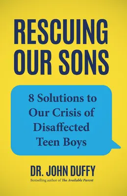 Die Rettung unserer Söhne: 8 Lösungen für unsere Krise der unzufriedenen Teenager - Rescuing Our Sons: 8 Solutions to Our Crisis of Disaffected Teen Boys