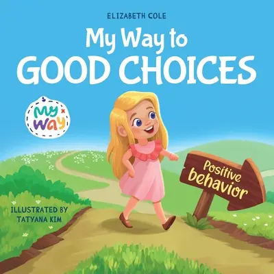 Mein Weg zu guten Entscheidungen: Ein Kinderbuch über positives Verhalten und das Verstehen von Konsequenzen, das Kindern beibringt, sich zu entscheiden und Verantwortung zu übernehmen - My Way to Good Choices: Children's Book about Positive Behavior and Understanding Consequences that Teaches Kids to Choose, Take Responsibilit