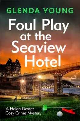 Foul Play at the Seaview Hotel: Ein Mörder spielt ein mörderisches Spiel in diesem charmanten, in Scarborough angesiedelten, gemütlichen Kriminalroman - Foul Play at the Seaview Hotel: A Murderer Plays a Killer Game in This Charming, Scarborough-Set Cosy Crime Mystery