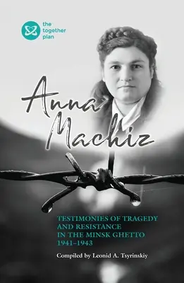 Zeugnisse der Tragödie und des Widerstands im Minsker Ghetto 1941 - 1943 - Testimonies of Tragedy and Resistance in the Minsk Ghetto 1941 - 1943