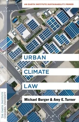 Städtisches Klimarecht: Eine Nachhaltigkeitsfibel des Earth Institute - Urban Climate Law: An Earth Institute Sustainability Primer