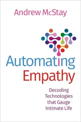 Automatisierte Empathie: Entschlüsselung von Technologien, die das Intimleben erfassen - Automating Empathy: Decoding Technologies That Gauge Intimate Life