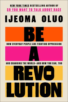 Sei eine Revolution: Wie alltägliche Menschen gegen Unterdrückung kämpfen und die Welt verändern - und wie auch Sie es können - Be a Revolution: How Everyday People Are Fighting Oppression and Changing the World--And How You Can, Too