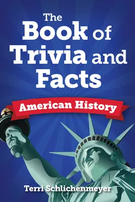 Das Buch der Fakten und Trivialitäten: Amerikanische Geschichte - The Book of Facts and Trivia: American History