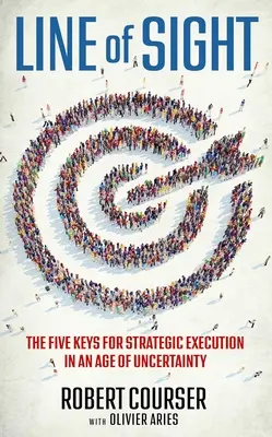 Die Sichtlinie: Die fünf Schlüssel zur strategischen Umsetzung im Zeitalter der Ungewissheit - Line of Sight: The Five Keys for Strategic Execution in an Age of Uncertainty