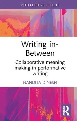 Schreiben im Zwischenraum: Kollaborative Bedeutungsfindung im performativen Schreiben - Writing In-Between: Collaborative Meaning Making in Performative Writing