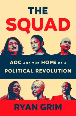 Der Kader: Aoc und die Hoffnung auf eine politische Revolution - The Squad: Aoc and the Hope of a Political Revolution