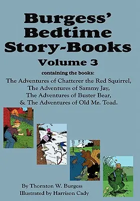 Burgess' Bedtime Story-Books, Band 3: Die Abenteuer von Chatterer, dem roten Eichhörnchen, Sammy Jay, Buster Bear und dem alten Mr. Toad - Burgess' Bedtime Story-Books, Vol. 3: The Adventures of Chatterer the Red Squirrel, Sammy Jay, Buster Bear, and Old Mr. Toad