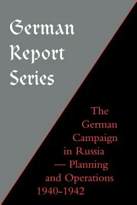 Deutsche Berichtsreihe: Deutscher Feldzug in Russland - Planung und Durchführung 1940-1942 - German Report Series: German Campaign in Russia - Planning and Operations 1940-1942