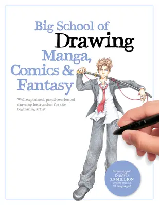 Big School of Drawing Manga, Comics & Fantasy: Gut erklärter, praxisorientierter Zeichenunterricht für den angehenden Künstler - Big School of Drawing Manga, Comics & Fantasy: Well-Explained, Practice-Oriented Drawing Instruction for the Beginning Artist