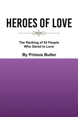 Helden der Liebe: Die Rangliste von 52 Menschen, die es wagten zu lieben - Heroes of Love: The Ranking of 52 People Who Dared to Love