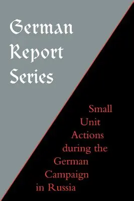 Deutsche Berichtsreihe: Aktionen kleiner Einheiten während des deutschen Russlandfeldzuges - German Report Series: Small Unit Actions During the German Campaign in Russia