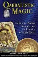 Qabbalistische Magie: Talismane, Psalmen, Amulette und die Praxis des hohen Rituals - Qabbalistic Magic: Talismans, Psalms, Amulets, and the Practice of High Ritual