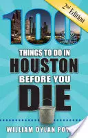 100 Dinge, die man in Houston tun sollte, bevor man stirbt, 2. - 100 Things to Do in Houston Before You Die, 2nd Edition