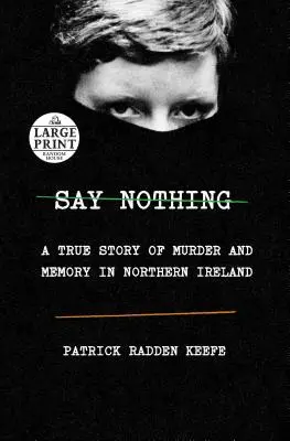 Sag nichts: Eine wahre Geschichte über Mord und Erinnerung in Nordirland - Say Nothing: A True Story of Murder and Memory in Northern Ireland