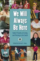 Wir werden immer hier sein: Ureinwohner über das Leben und Gedeihen im Süden - We Will Always Be Here: Native Peoples on Living and Thriving in the South