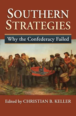 Südstaaten-Strategien: Warum die Konföderation scheiterte - Southern Strategies: Why the Confederacy Failed