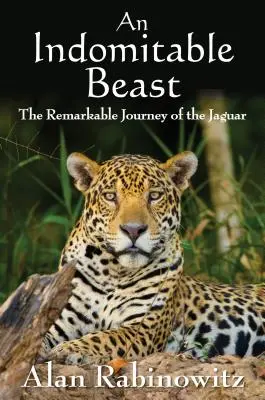 Eine unbezähmbare Bestie: Die bemerkenswerte Reise des Jaguars - An Indomitable Beast: The Remarkable Journey of the Jaguar