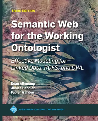 Semantisches Web für den arbeitenden Ontologen: Effektive Modellierung für Linked Data, Rdfs und Owl - Semantic Web for the Working Ontologist: Effective Modeling for Linked Data, Rdfs, and Owl