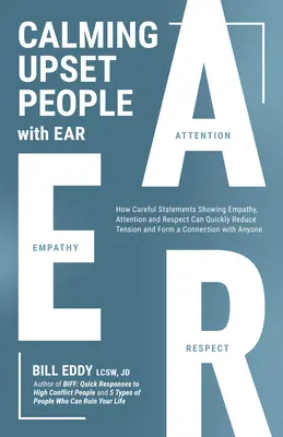 Aufgeregte Menschen mit dem Ohr beruhigen: Wie Aussagen, die Empathie, Aufmerksamkeit und Respekt zeigen, einen Konflikt schnell entschärfen können - Calming Upset People with Ear: How Statements Showing Empathy, Attention, and Respect Can Quickly Defuse a Conflict