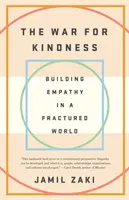 Der Krieg um Freundlichkeit: Aufbau von Empathie in einer zerrütteten Welt - The War for Kindness: Building Empathy in a Fractured World