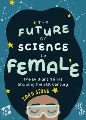 Die Zukunft der Wissenschaft ist weiblich: Die brillanten Köpfe, die das 21. Jahrhundert gestalten - The Future of Science Is Female: The Brilliant Minds Shaping the 21st Century