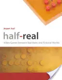 Halb-real: Videospiele zwischen realen Regeln und fiktiven Welten - Half-Real: Video Games Between Real Rules and Fictional Worlds