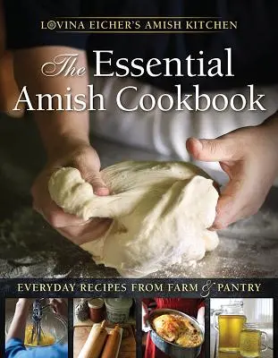 Das essentielle Amish-Kochbuch: Alltägliche Rezepte aus Bauernhof und Vorratskammer - The Essential Amish Cookbook: Everyday Recipes from Farm and Pantry