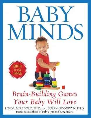 Baby Minds: Denkspiele für Ihr Baby, von der Geburt bis zum Alter von drei Jahren - Baby Minds: Brain-Building Games Your Baby Will Love, Birth to Age Three