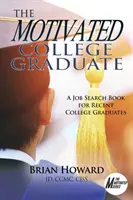 Der motivierte Hochschulabsolvent: Ein Buch zur Jobsuche für Hochschulabsolventen - The Motivated College Graduate: A Job Search Book for Recent College Graduates