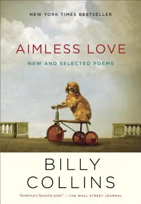 Ziellose Liebe: Neue und ausgewählte Gedichte - Aimless Love: New and Selected Poems