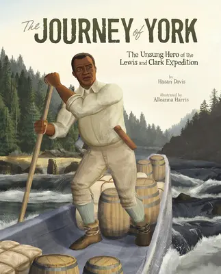 Die Reise von York: Der unbesungene Held der Lewis-und-Clark-Expedition - The Journey of York: The Unsung Hero of the Lewis and Clark Expedition