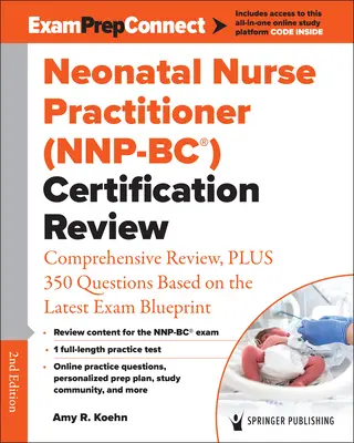 Neonatal Nurse Practitioner (Nnp-Bc(r)) Überprüfung der Zertifizierung: Umfassende Wiederholung, plus 350 Fragen auf der Grundlage des neuesten Prüfungsentwurfs - Neonatal Nurse Practitioner (Nnp-Bc(r)) Certification Review: Comprehensive Review, Plus 350 Questions Based on the Latest Exam Blueprint